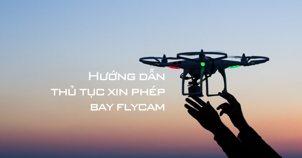 Dịch vụ tư vấn thủ tục xin giấy phép bay flycam tại Hồ Chí Minh